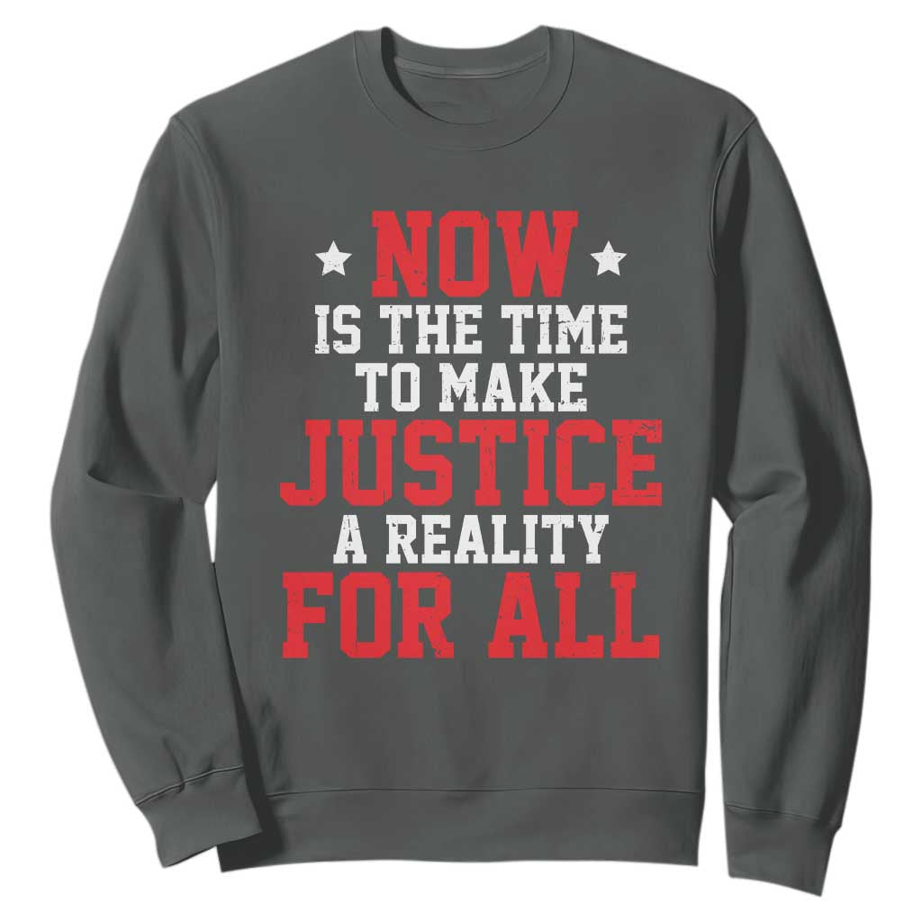 Martin Luther King Jr Sweatshirt MLK Day Now Is The Time To Make Justice A Reality For All - African Pride
