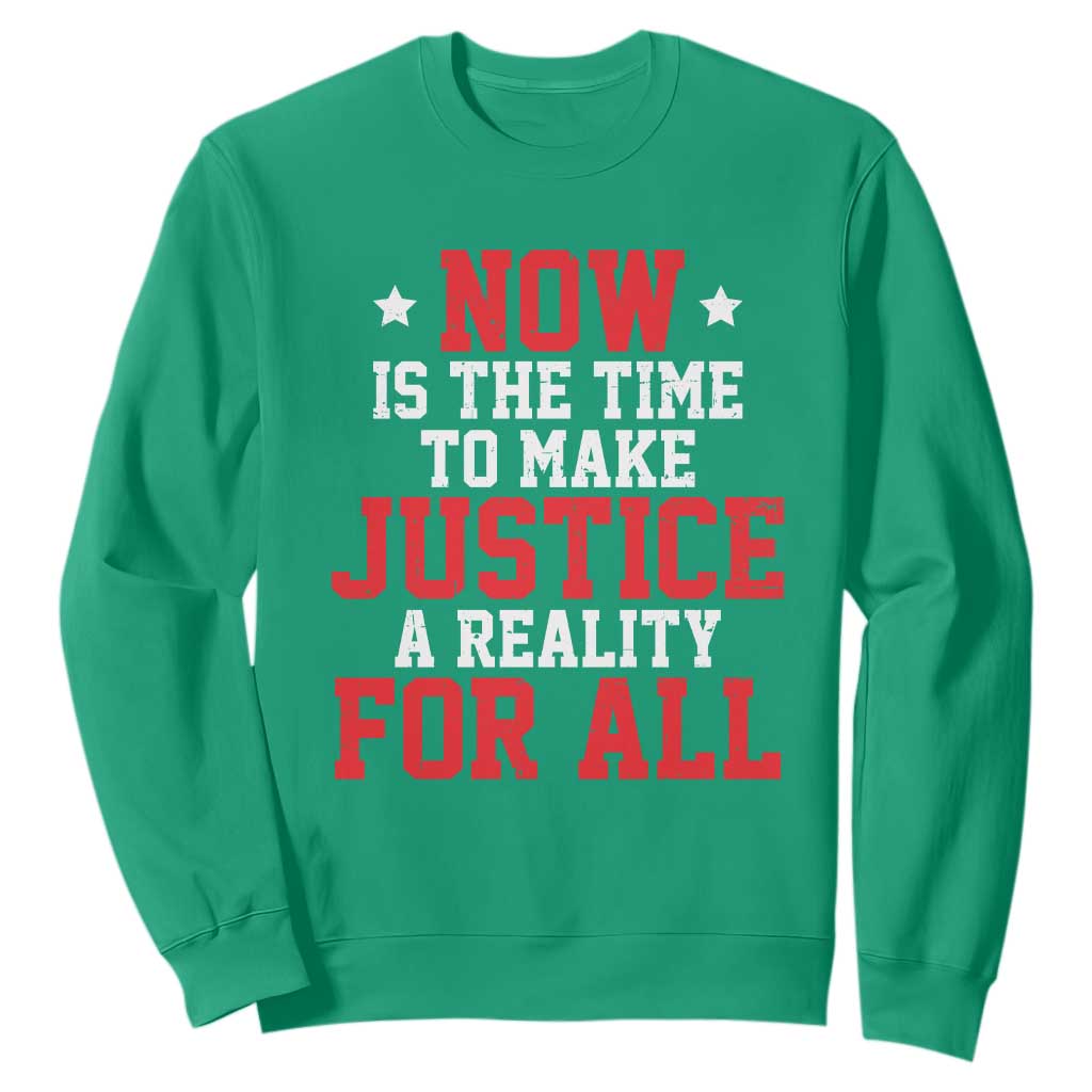 Martin Luther King Jr Sweatshirt MLK Day Now Is The Time To Make Justice A Reality For All - African Pride