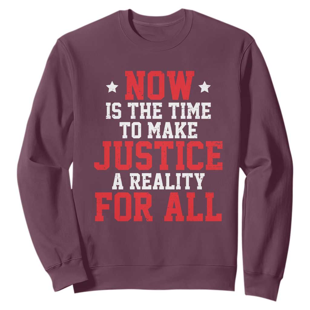 Martin Luther King Jr Sweatshirt MLK Day Now Is The Time To Make Justice A Reality For All - African Pride