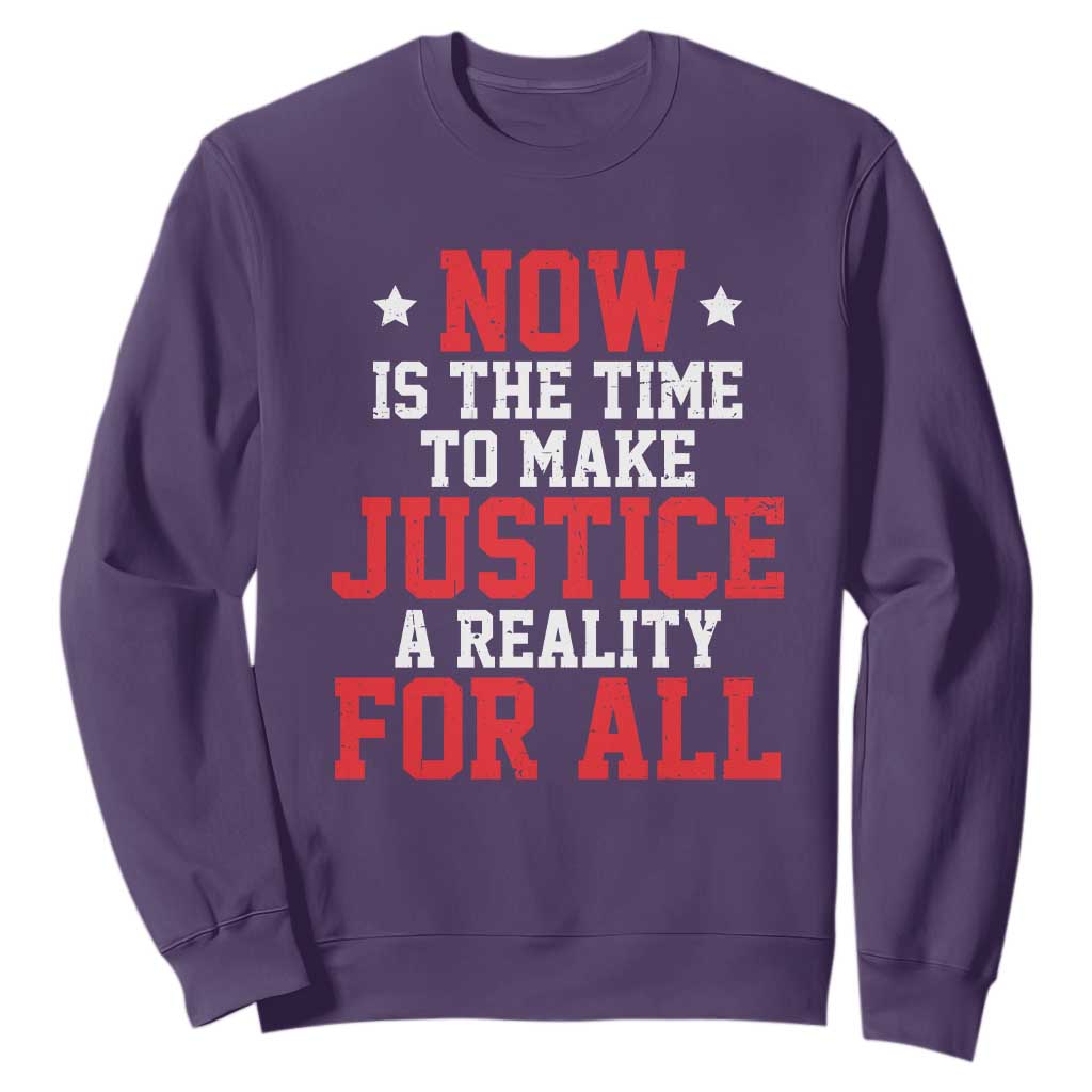 Martin Luther King Jr Sweatshirt MLK Day Now Is The Time To Make Justice A Reality For All - African Pride