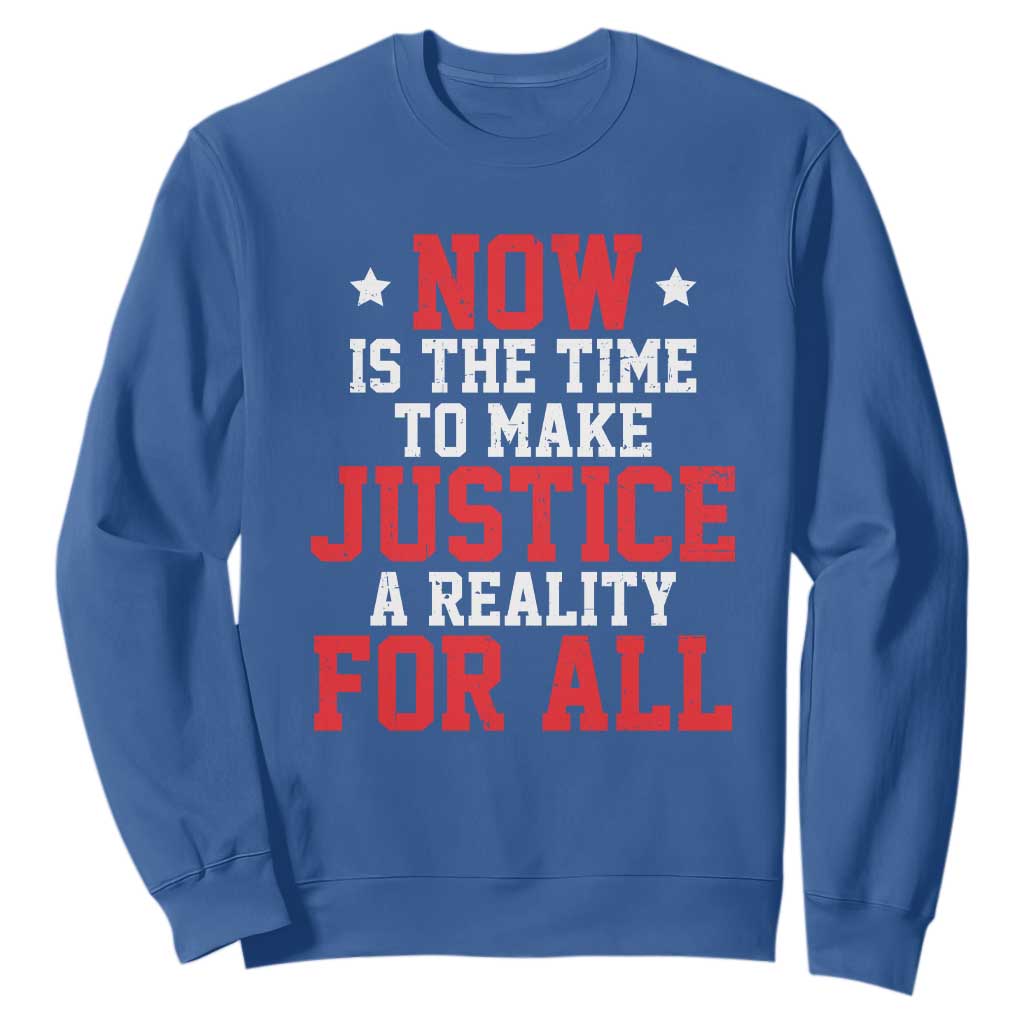 Martin Luther King Jr Sweatshirt MLK Day Now Is The Time To Make Justice A Reality For All - African Pride