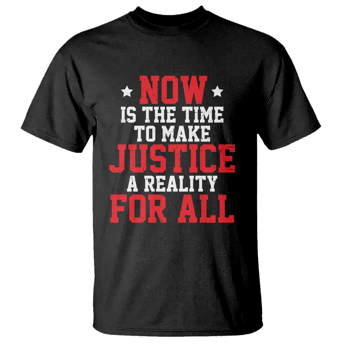 Martin Luther King Jr T Shirt MLK Day Now Is The Time To Make Justice A Reality For All - African Pride