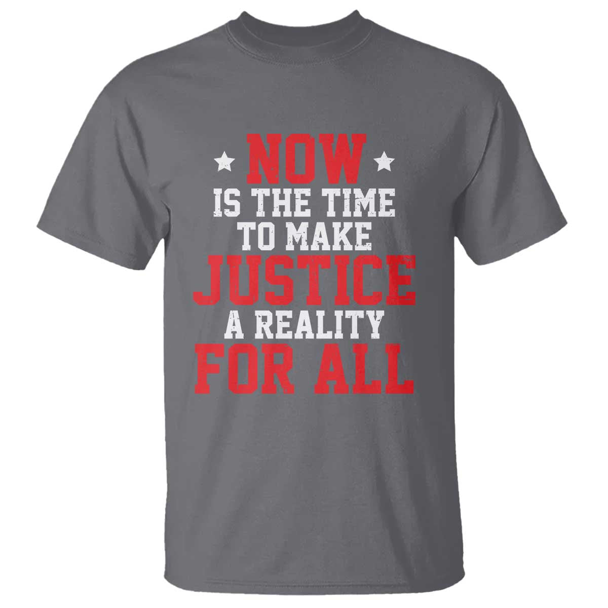 Martin Luther King Jr T Shirt MLK Day Now Is The Time To Make Justice A Reality For All - African Pride