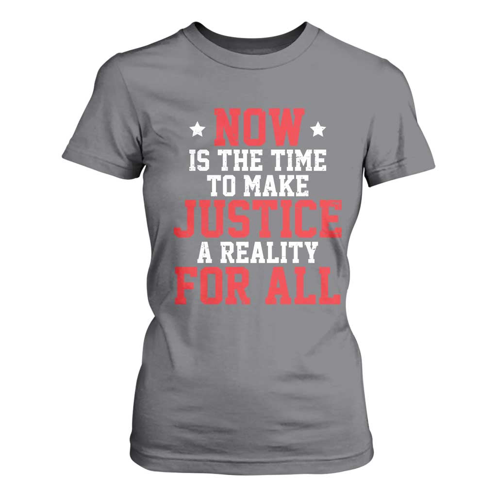 Martin Luther King Jr T Shirt For Women MLK Day Now Is The Time To Make Justice A Reality For All - African Pride