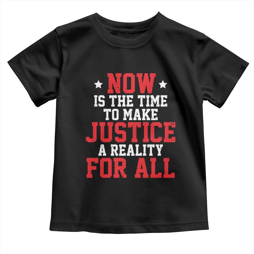 Martin Luther King Jr Toddler T Shirt MLK Day Now Is The Time To Make Justice A Reality For All - African Pride