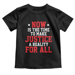 Martin Luther King Jr Toddler T Shirt MLK Day Now Is The Time To Make Justice A Reality For All - African Pride