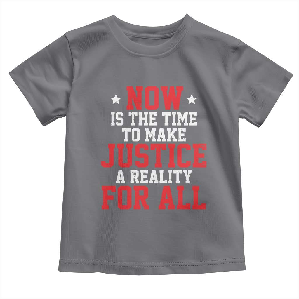 Martin Luther King Jr Toddler T Shirt MLK Day Now Is The Time To Make Justice A Reality For All - African Pride