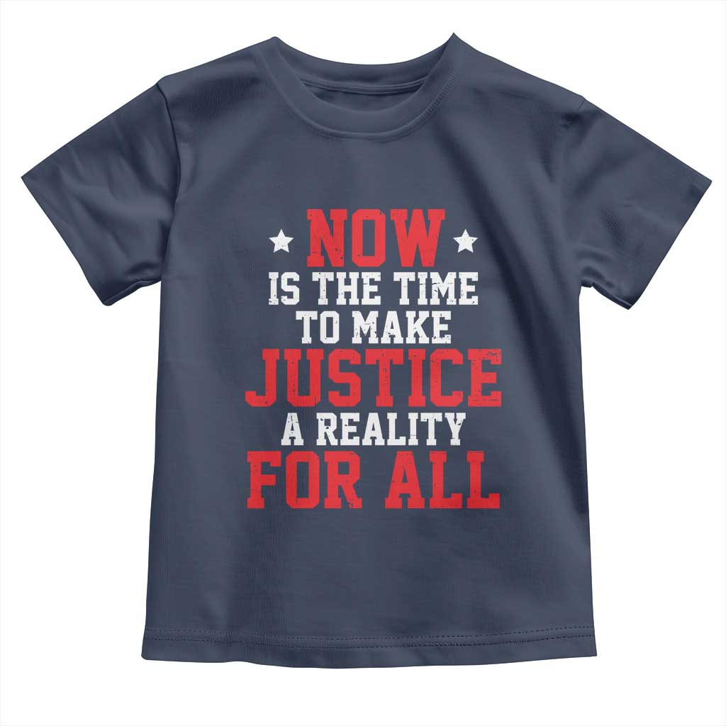 Martin Luther King Jr Toddler T Shirt MLK Day Now Is The Time To Make Justice A Reality For All - African Pride