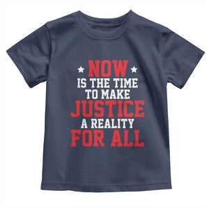 Martin Luther King Jr Toddler T Shirt MLK Day Now Is The Time To Make Justice A Reality For All - African Pride