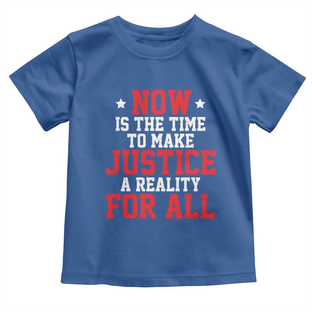 Martin Luther King Jr Toddler T Shirt MLK Day Now Is The Time To Make Justice A Reality For All - African Pride