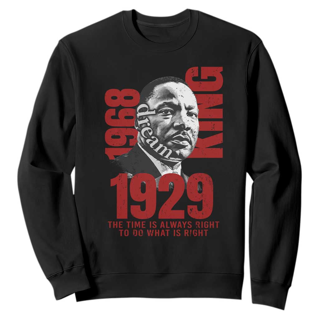 Martin Luther King Sweatshirt The Time Is Always Right To Do What Is Right