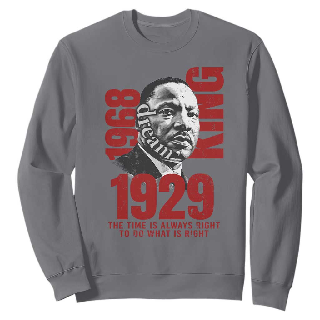 Martin Luther King Sweatshirt The Time Is Always Right To Do What Is Right
