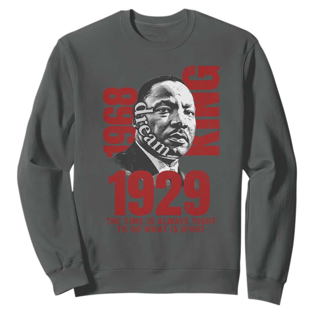 Martin Luther King Sweatshirt The Time Is Always Right To Do What Is Right