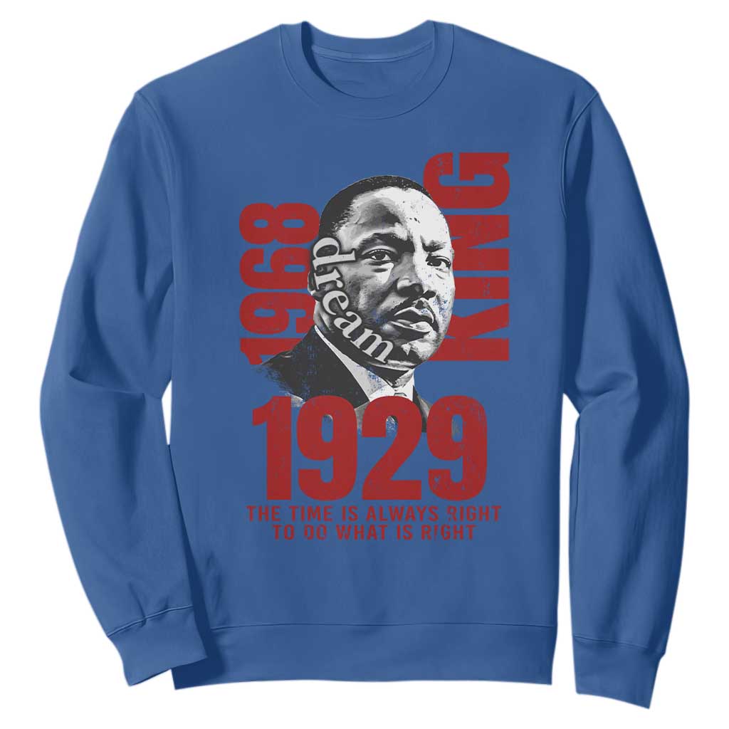 Martin Luther King Sweatshirt The Time Is Always Right To Do What Is Right