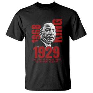 Martin Luther King T Shirt The Time Is Always Right To Do What Is Right