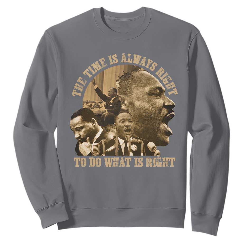Martin Luther King Sweatshirt The Time Is Always Right To Do What Is Right Retro