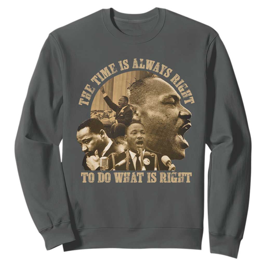 Martin Luther King Sweatshirt The Time Is Always Right To Do What Is Right Retro