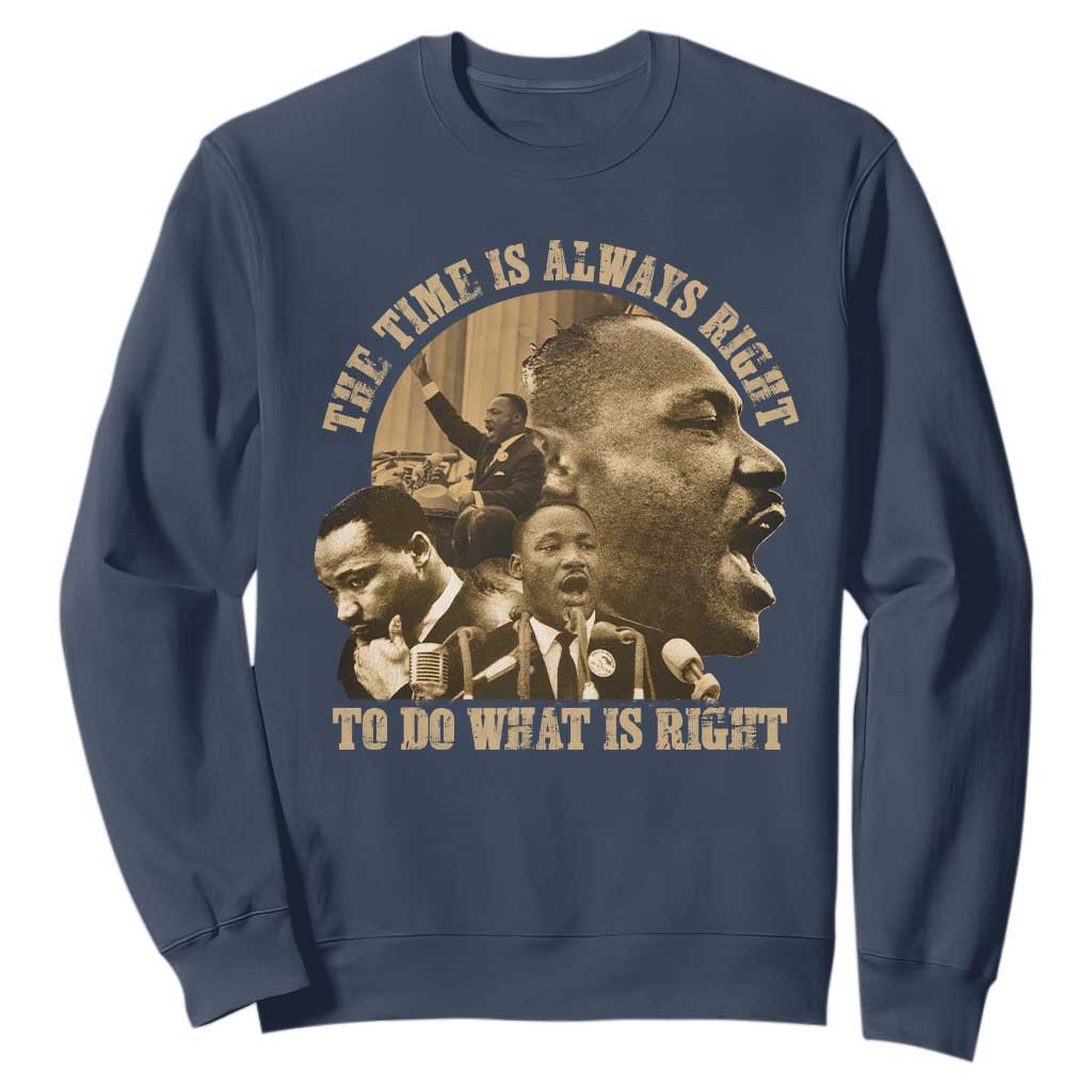 Martin Luther King Sweatshirt The Time Is Always Right To Do What Is Right Retro