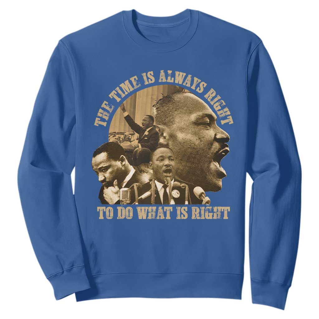 Martin Luther King Sweatshirt The Time Is Always Right To Do What Is Right Retro