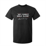 Martin Luther King Jr T Shirt For Kid We Cannot Walk Alone MLK Day - African Pride