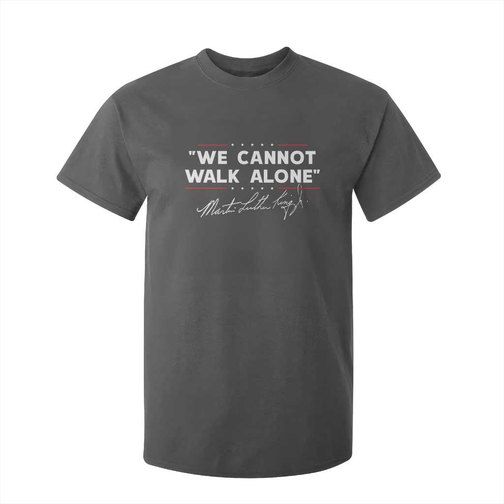 Martin Luther King Jr T Shirt For Kid We Cannot Walk Alone MLK Day - African Pride