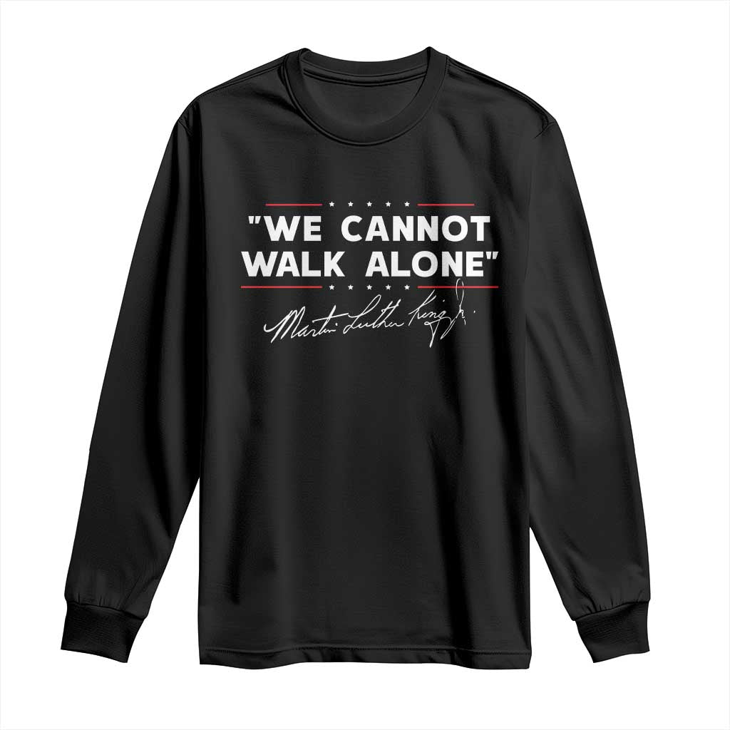 Martin Luther King Jr Long Sleeve Shirt We Cannot Walk Alone MLK Day - African Pride