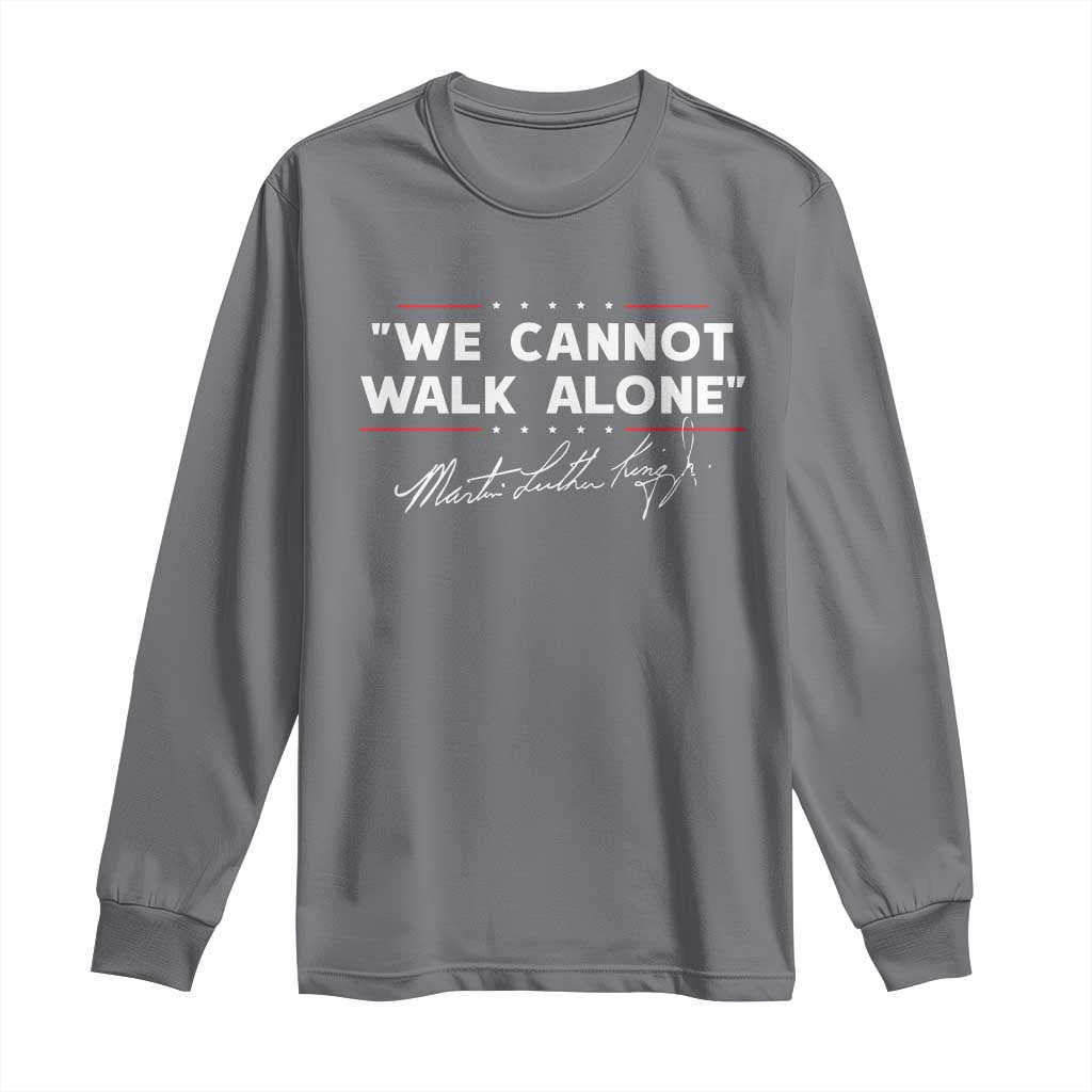 Martin Luther King Jr Long Sleeve Shirt We Cannot Walk Alone MLK Day - African Pride