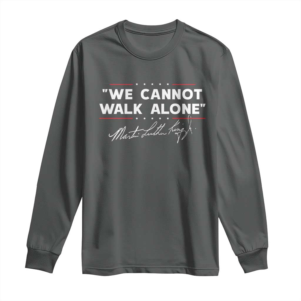 Martin Luther King Jr Long Sleeve Shirt We Cannot Walk Alone MLK Day - African Pride