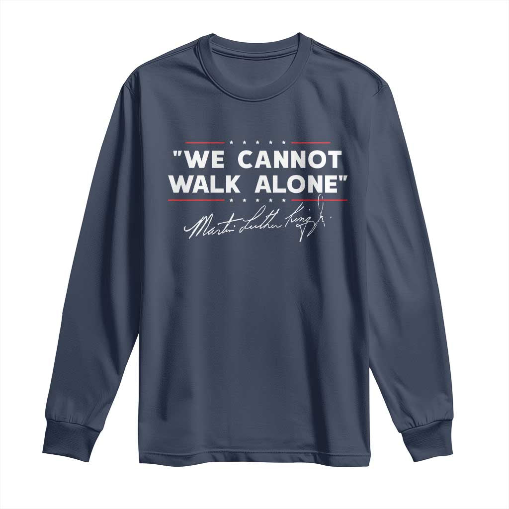 Martin Luther King Jr Long Sleeve Shirt We Cannot Walk Alone MLK Day - African Pride