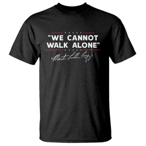 Martin Luther King Jr T Shirt We Cannot Walk Alone MLK Day - African Pride