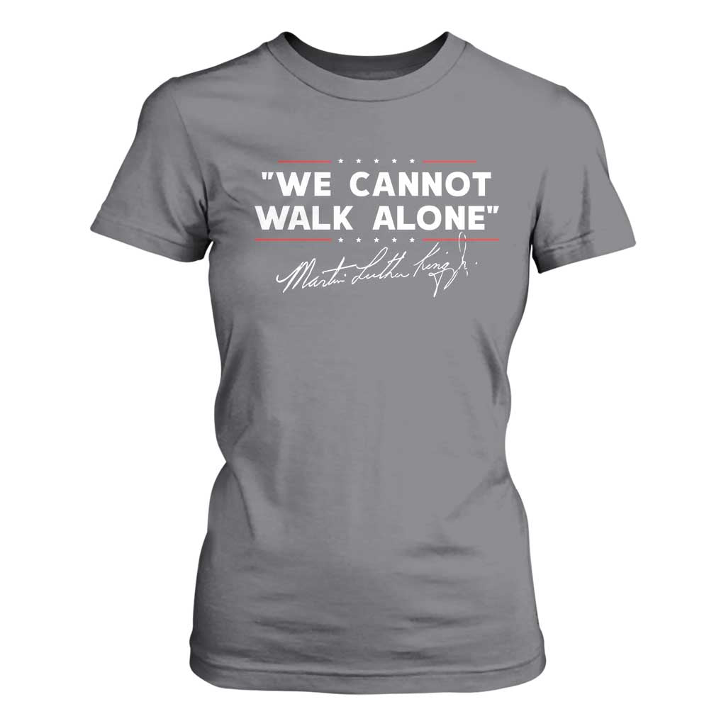 Martin Luther King Jr T Shirt For Women We Cannot Walk Alone MLK Day - African Pride