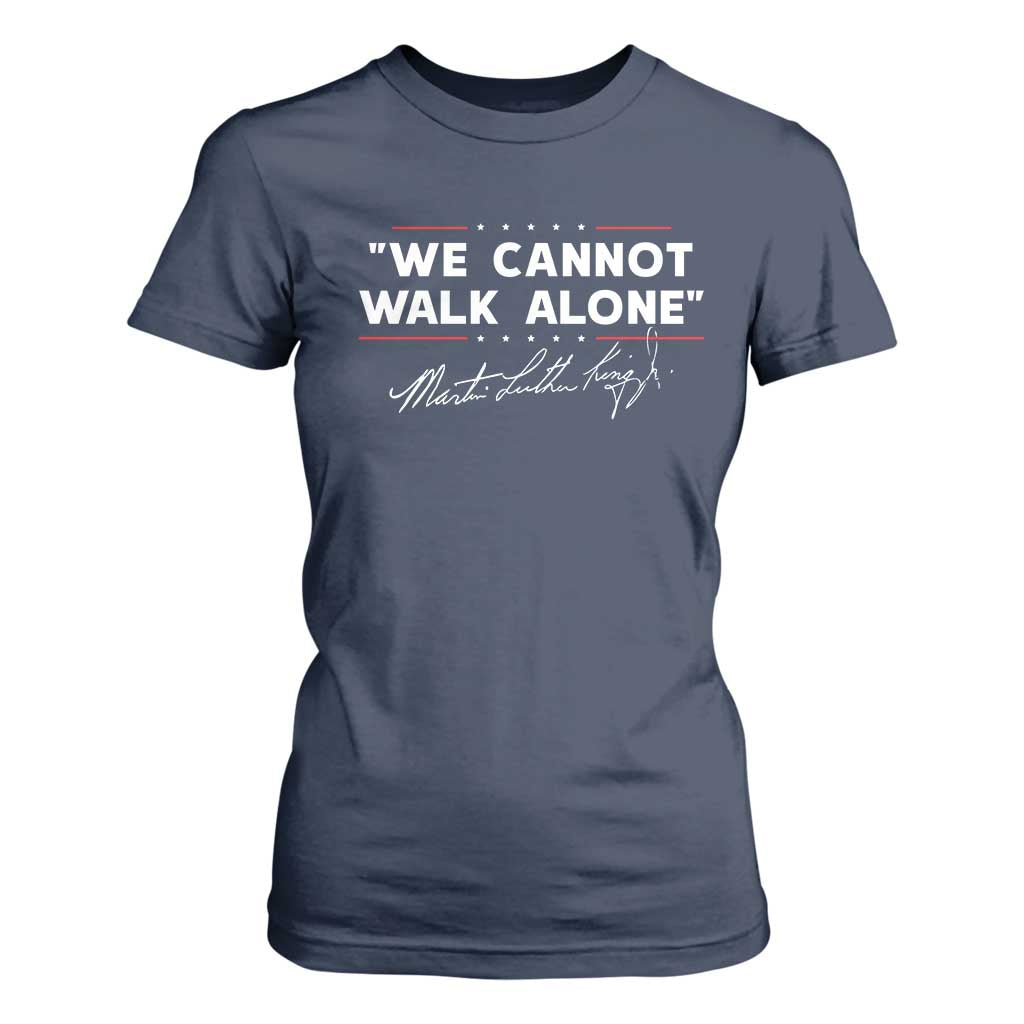 Martin Luther King Jr T Shirt For Women We Cannot Walk Alone MLK Day - African Pride