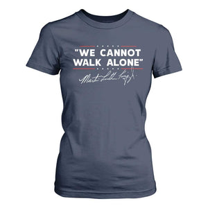 Martin Luther King Jr T Shirt For Women We Cannot Walk Alone MLK Day - African Pride