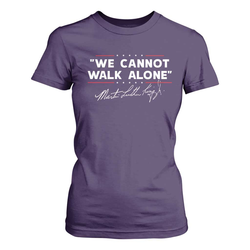 Martin Luther King Jr T Shirt For Women We Cannot Walk Alone MLK Day - African Pride
