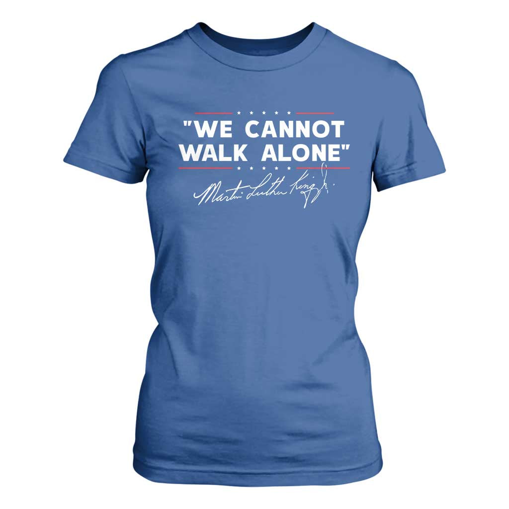Martin Luther King Jr T Shirt For Women We Cannot Walk Alone MLK Day - African Pride