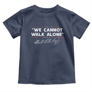 Martin Luther King Jr Toddler T Shirt We Cannot Walk Alone MLK Day - African Pride