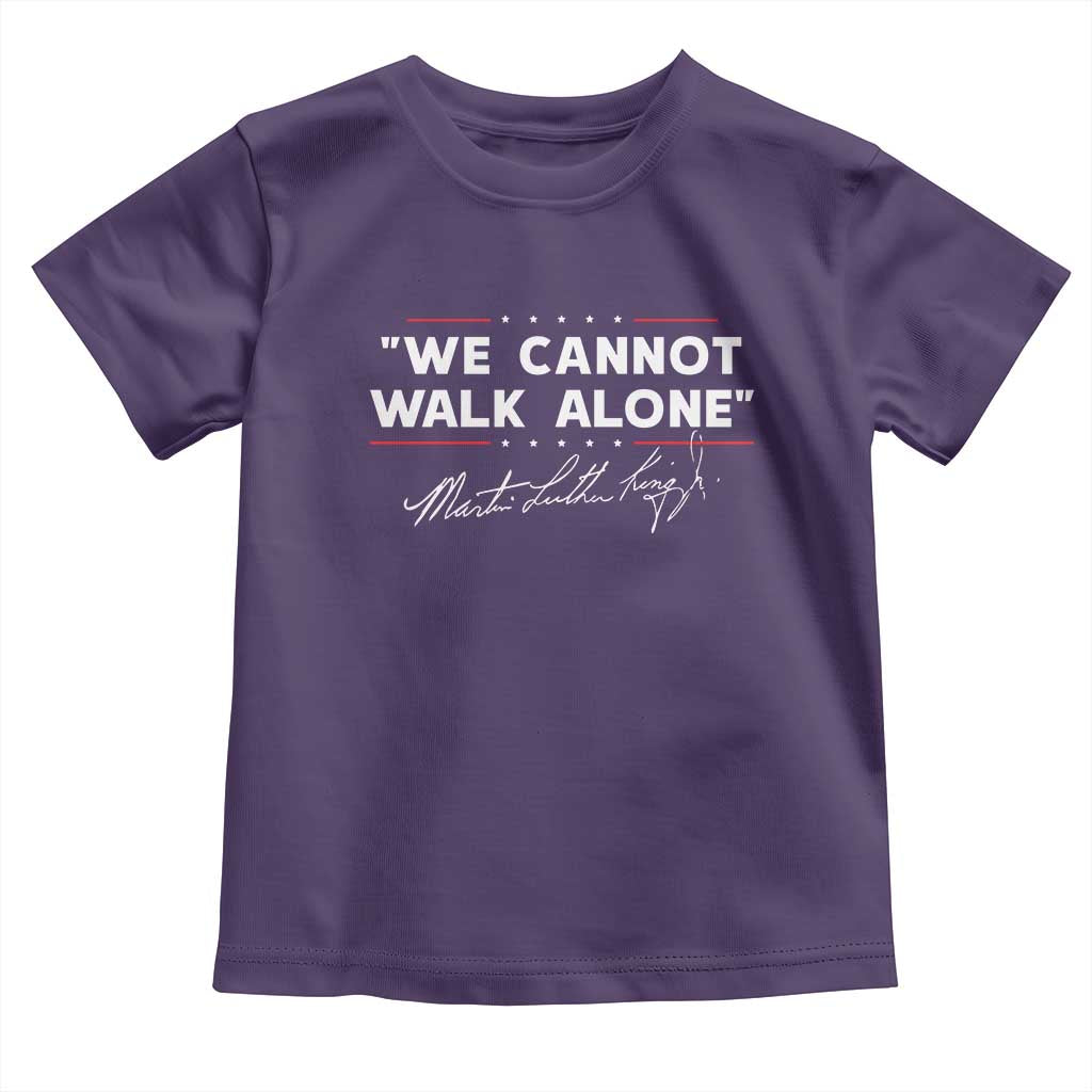 Martin Luther King Jr Toddler T Shirt We Cannot Walk Alone MLK Day - African Pride