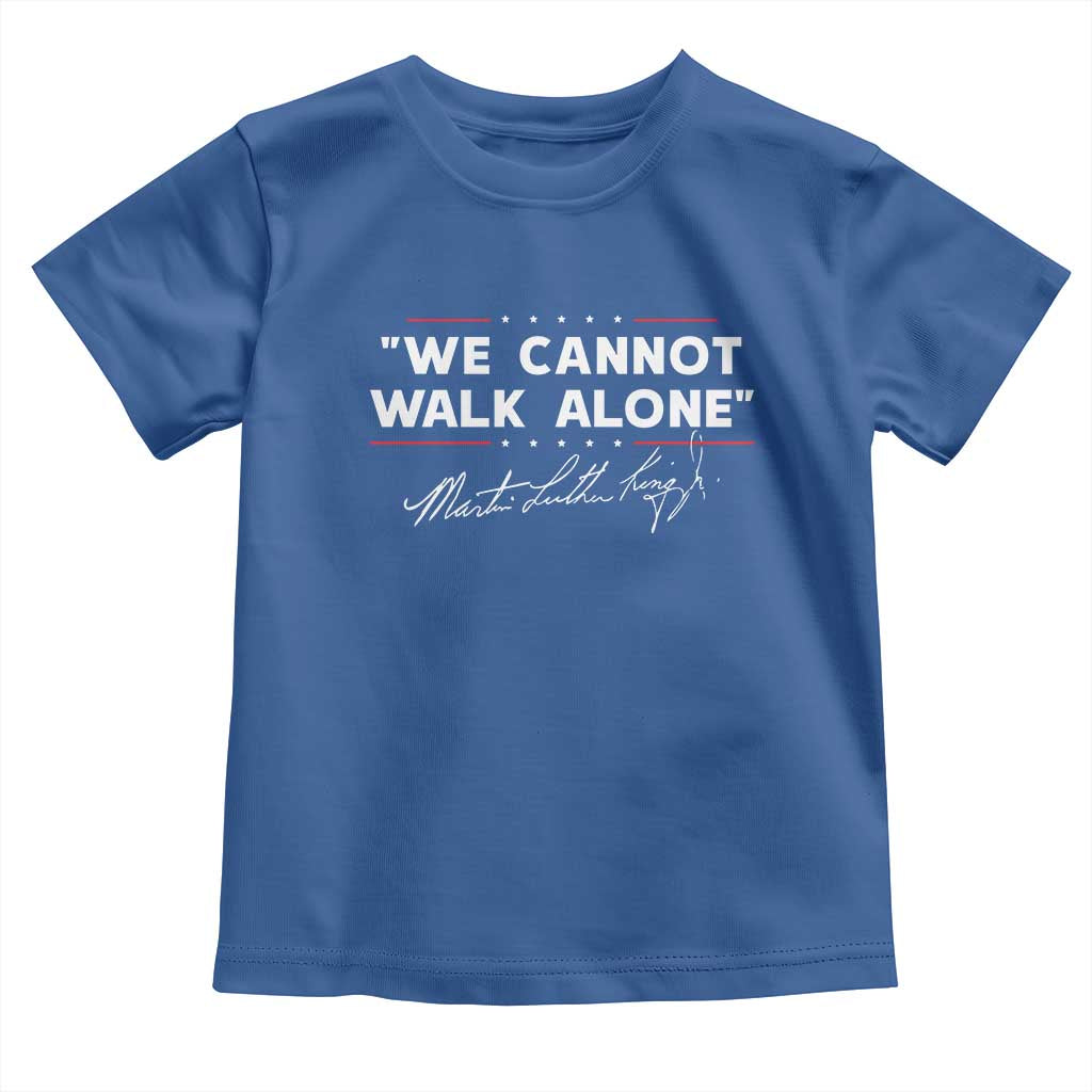 Martin Luther King Jr Toddler T Shirt We Cannot Walk Alone MLK Day - African Pride