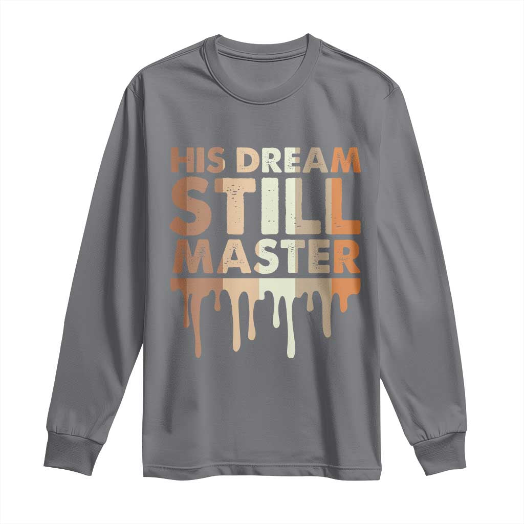 Martin Luther King Jr Long Sleeve Shirt His Dream Still Matters Black History Month MLK Day - African Pride