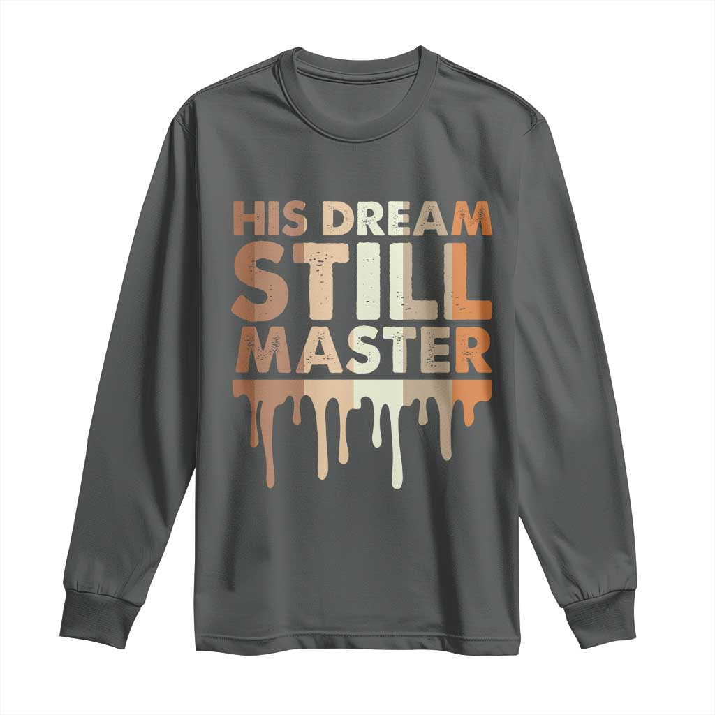 Martin Luther King Jr Long Sleeve Shirt His Dream Still Matters Black History Month MLK Day - African Pride