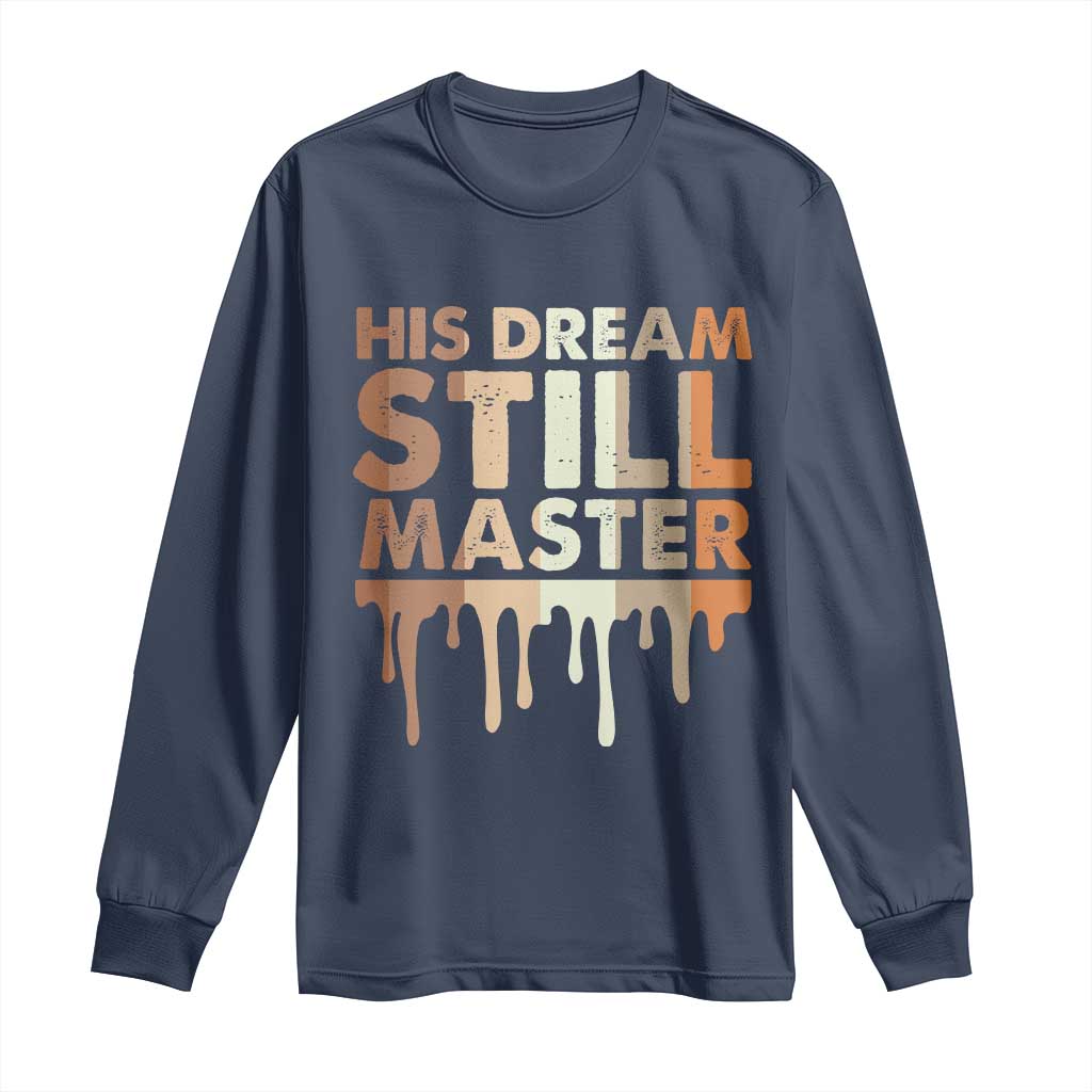Martin Luther King Jr Long Sleeve Shirt His Dream Still Matters Black History Month MLK Day - African Pride