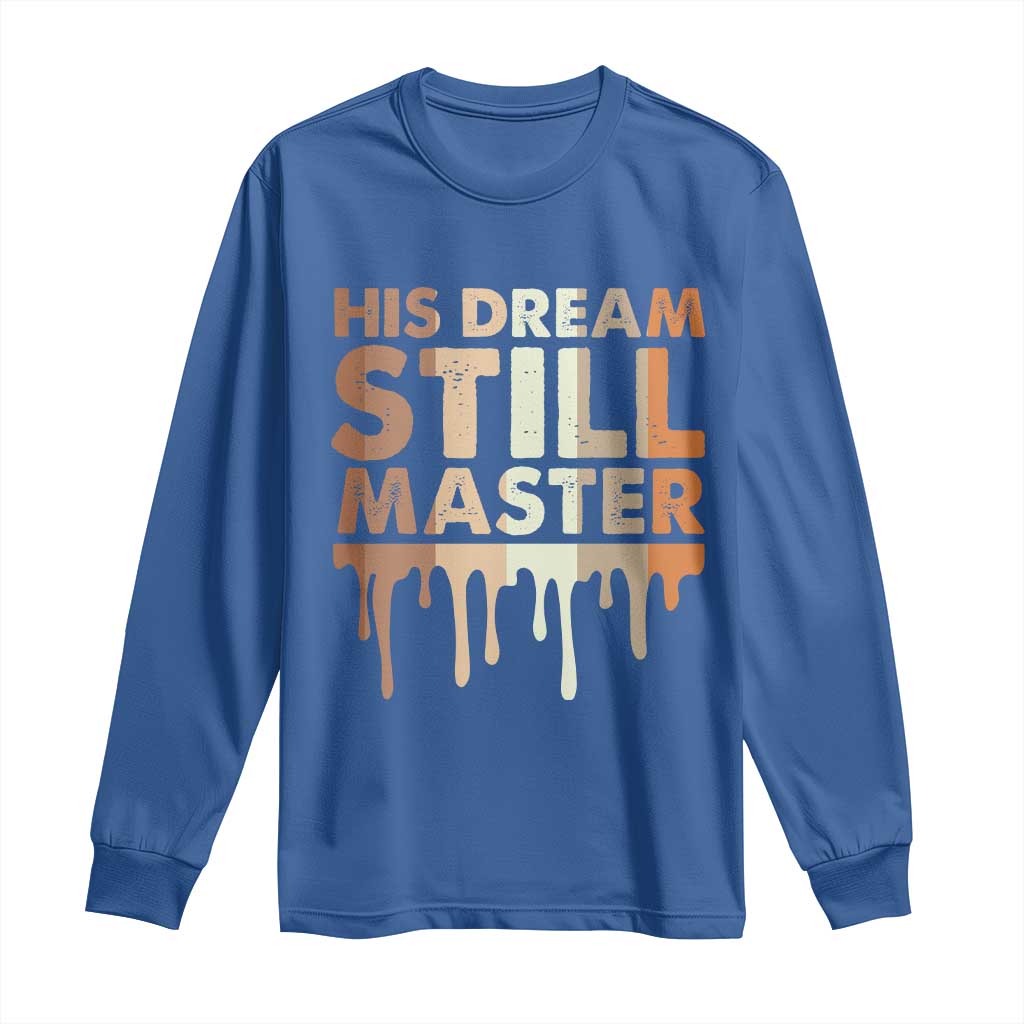 Martin Luther King Jr Long Sleeve Shirt His Dream Still Matters Black History Month MLK Day - African Pride