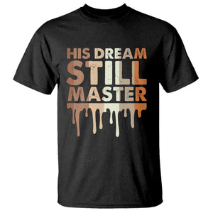 Martin Luther King Jr T Shirt His Dream Still Matters Black History Month MLK Day - African Pride