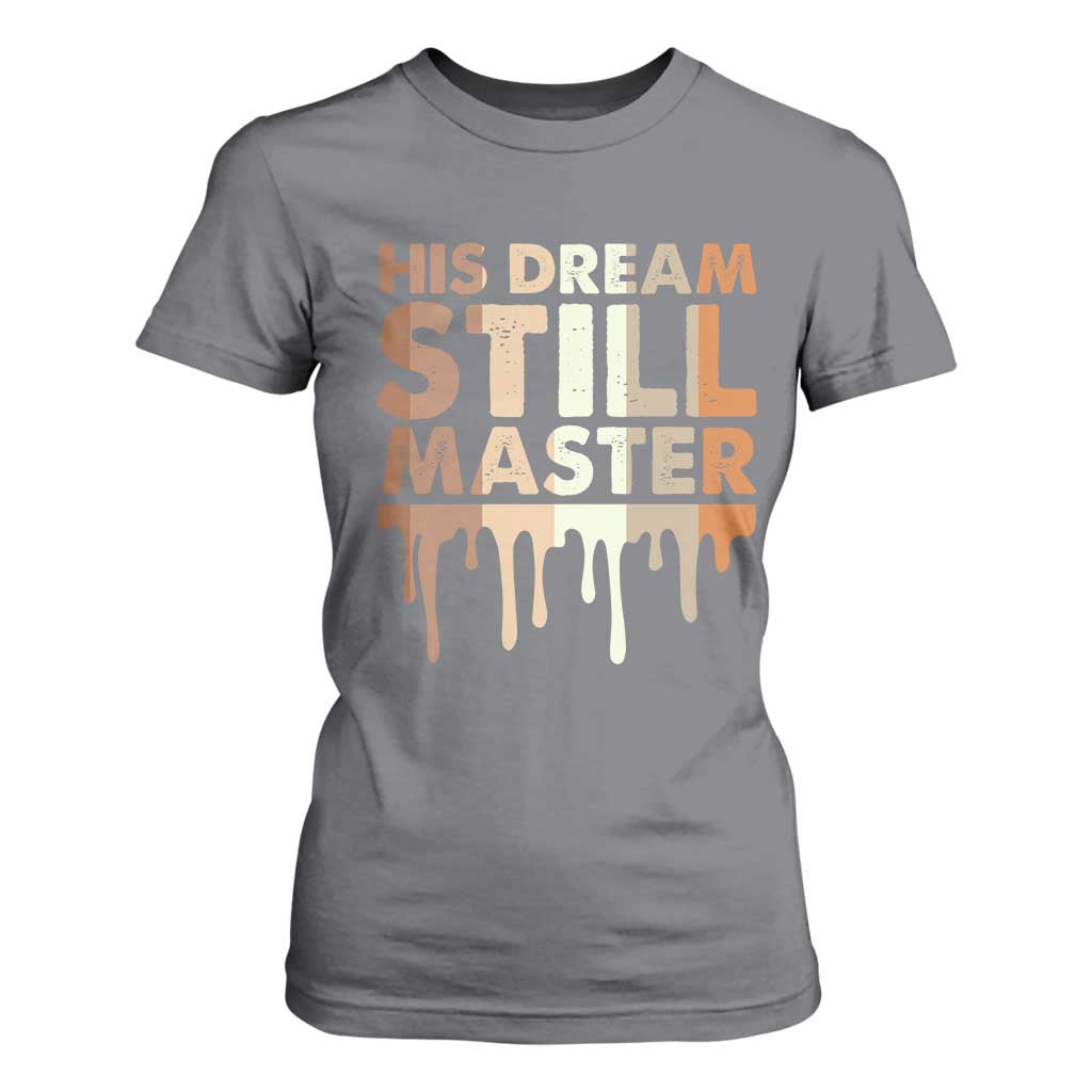 Martin Luther King Jr T Shirt For Women His Dream Still Matters Black History Month MLK Day - African Pride