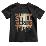Martin Luther King Jr Toddler T Shirt His Dream Still Matters Black History Month MLK Day - African Pride