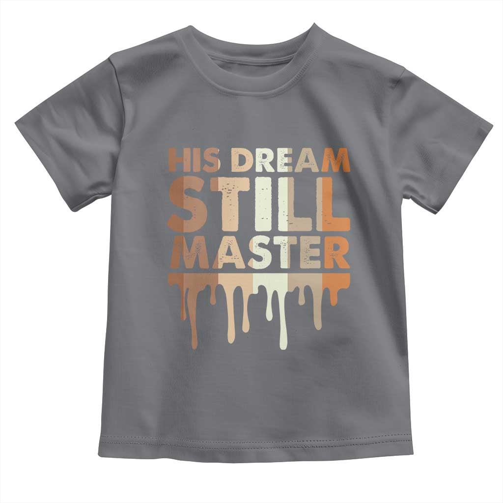 Martin Luther King Jr Toddler T Shirt His Dream Still Matters Black History Month MLK Day - African Pride