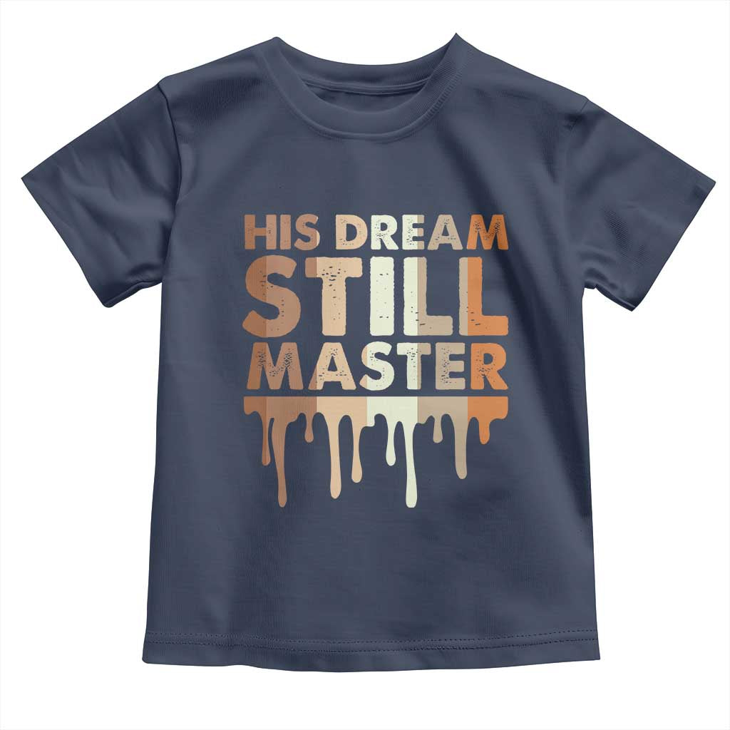 Martin Luther King Jr Toddler T Shirt His Dream Still Matters Black History Month MLK Day - African Pride