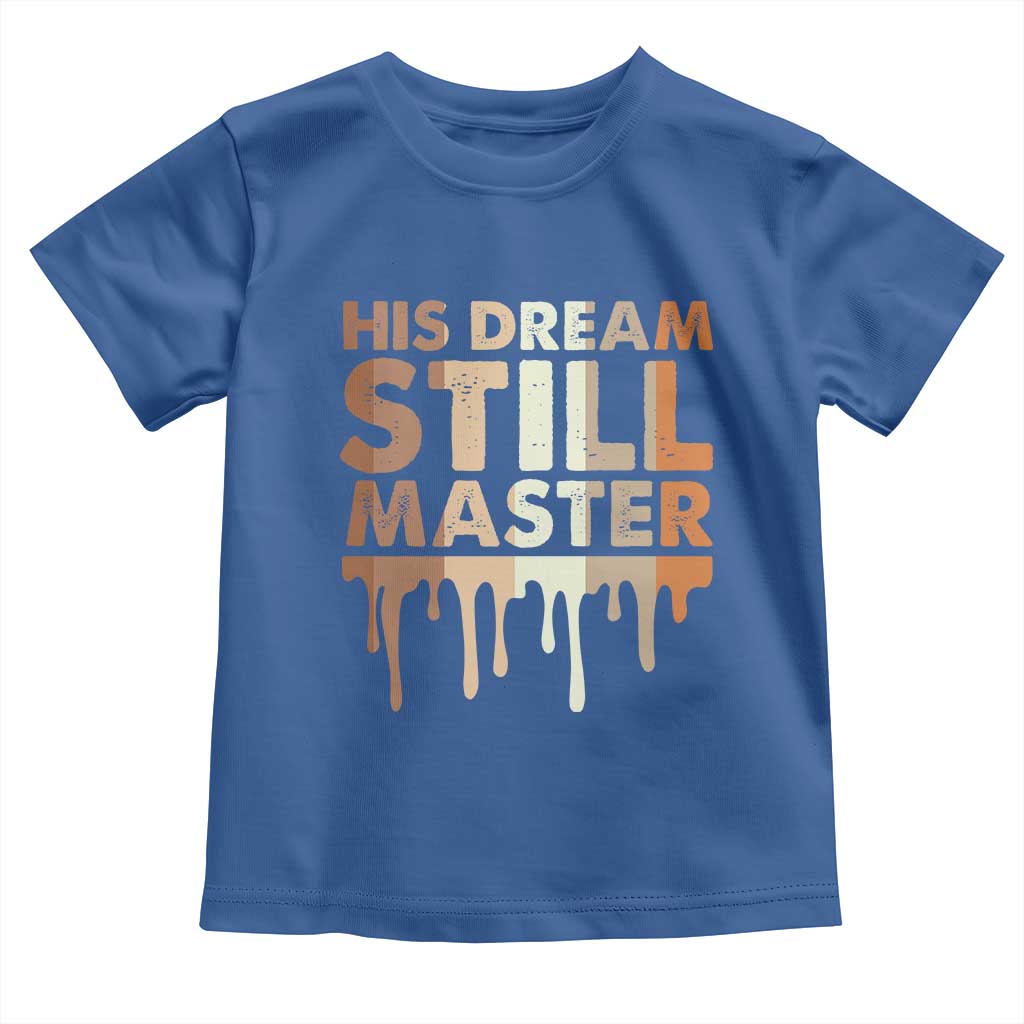 Martin Luther King Jr Toddler T Shirt His Dream Still Matters Black History Month MLK Day - African Pride
