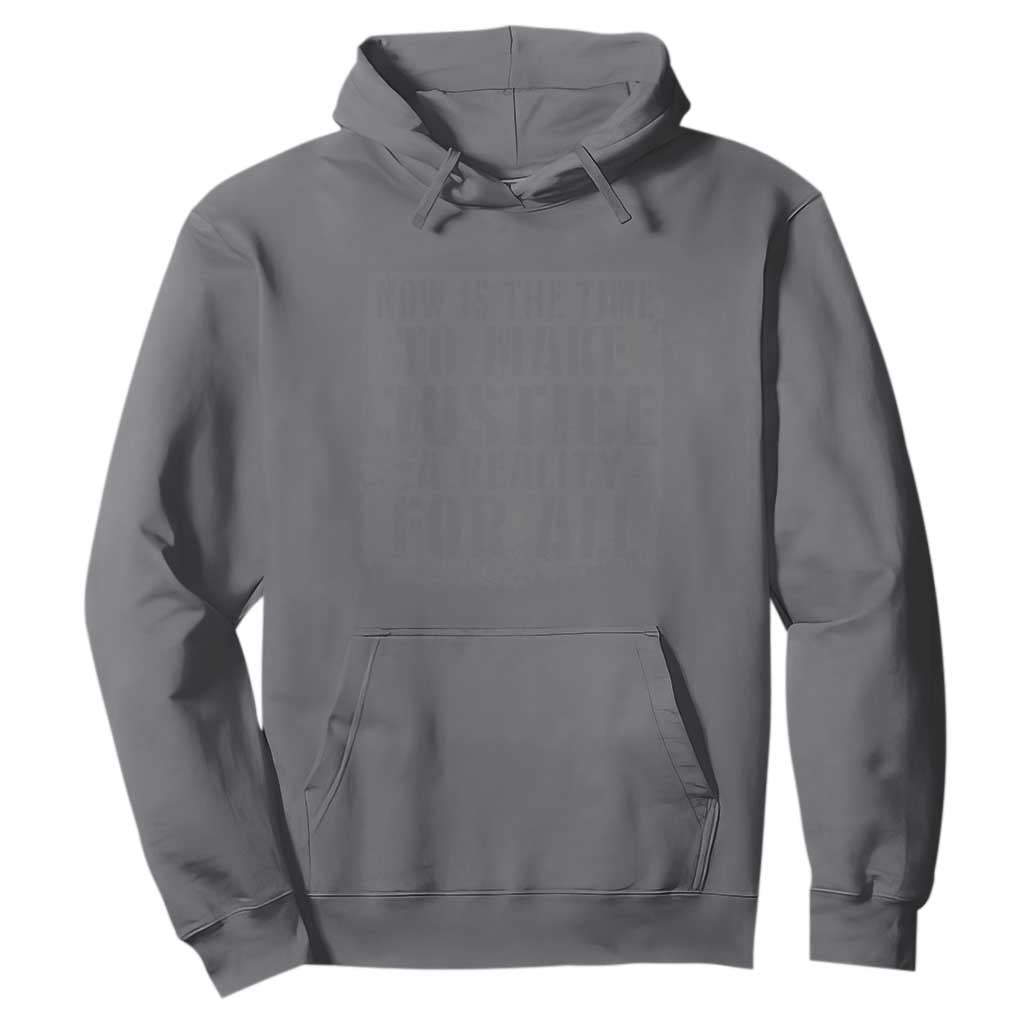 Martin Luther King Jr. Day Hoodie MLK Now Is The Time To Make Justice A Reality For All - African Pride