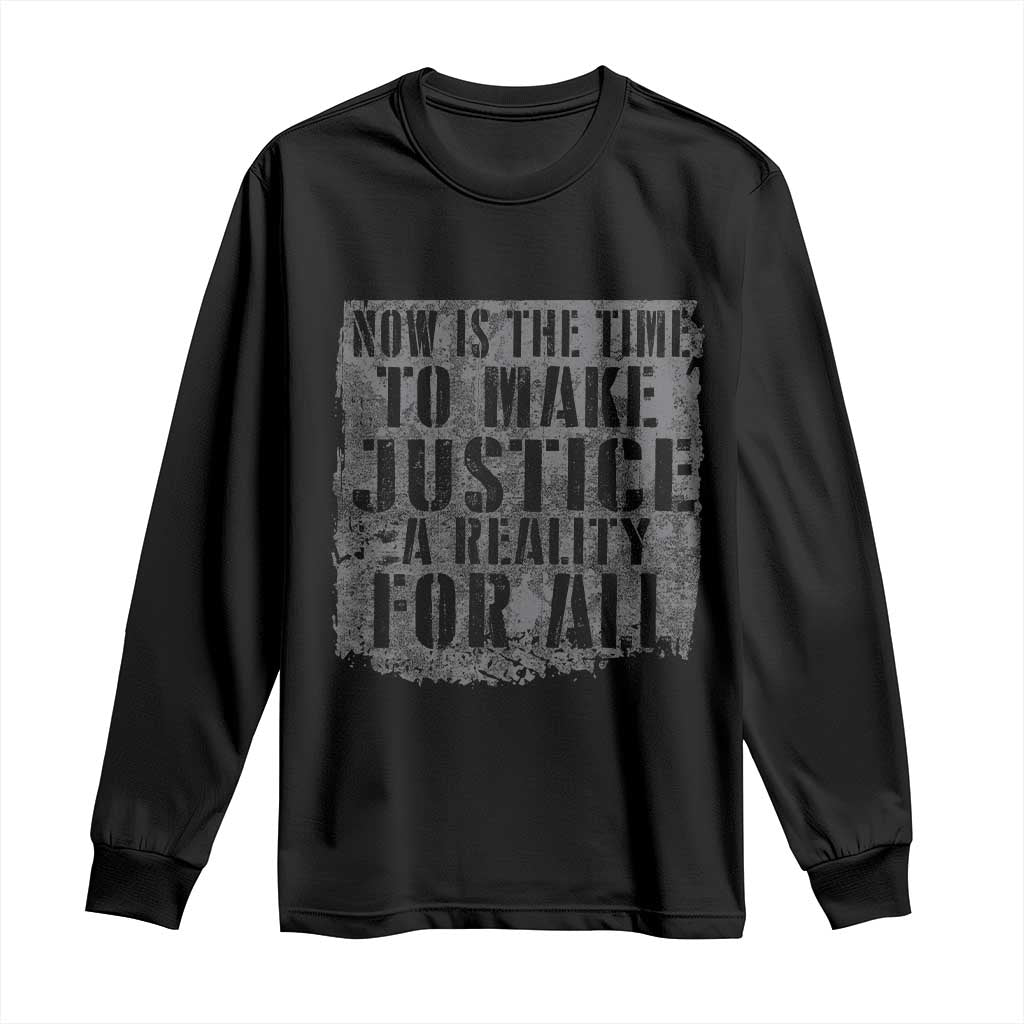 Martin Luther King Jr. Day Long Sleeve Shirt MLK Now Is The Time To Make Justice A Reality For All - African Pride